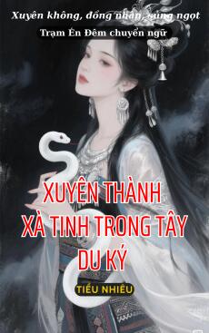 SERIES XUYÊN THÀNH XÀ TINH TRONG TÂY DU KÝ