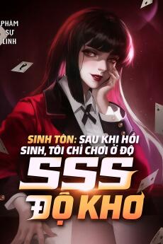 Sinh Tồn: Sau Khi Hồi Sinh, Tôi Chỉ Chơi Ở Độ Khó SSS