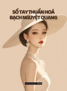 Sổ Tay Thuần Hoá Bạch Nguyệt Quang