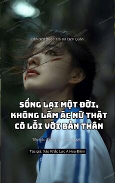 Sống lại 1 đời, không làm Ác Nữ thật có lỗi với bản thân