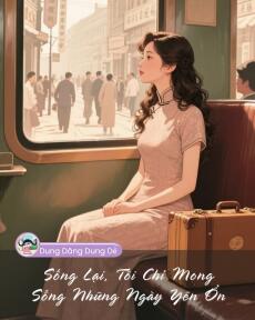 SỐNG LẠI, TÔI CHỈ MONG SỐNG NHỮNG NGÀY YÊN ỔN