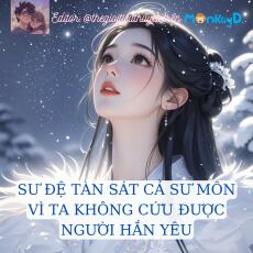 SƯ ĐỆ TÀN SÁT CẢ SƯ MÔN VÌ TA KHÔNG CỨU ĐƯỢC BẠCH NGUYỆT QUANG CỦA HẮN