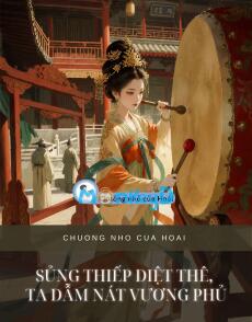 SỦNG THIẾP DIỆT THÊ, TA DẪM NÁT VƯƠNG PHỦ
