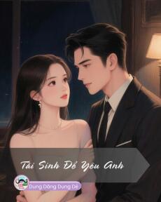 TÁI SINH ĐỂ YÊU ANH