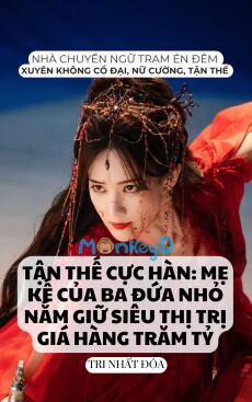 TẬN THẾ CỰC HÀN: MẸ KẾ CỦA BA ĐỨA NHỎ NẮM GIỮ SIÊU THỊ TRỊ GIÁ HÀNG TRĂM TỶ