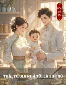 THÁI TỬ GIA NHÀ TÔI LÀ THÊ NÔ