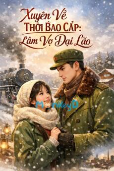 Thập niên 60: Xuyên về thời bao cấp làm vợ Đại Lão