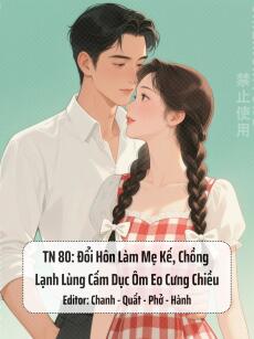 Thập Niên 80: Đổi Hôn Làm Mẹ Kế, Chồng Lạnh Lùng Cấm Dục Ôm Eo Cưng Chiều