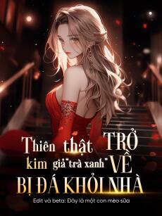Thiên Kim Thật Trở Về, Thiên Kim Giả “Trà Xanh” Bị Đá Khỏi Nhà