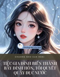 TIỆC GIA ĐÌNH BIẾN THÀNH BẪY ĐÍNH HÔN, TÔI QUYẾT QUẬY ĐỤC NƯỚC