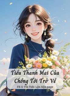 Tiểu Thanh Mai Của Chồng Tôi Trở Về