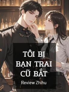 Tôi Bị Bạn Trai Cũ Bắt