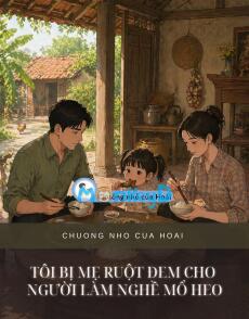 TÔI BỊ MẸ RUỘT ĐEM CHO NGƯỜI LÀM NGHỀ MỔ HEO