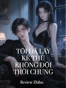 Tôi Đã Lấy Kẻ Thù Không Đội Trời Chung