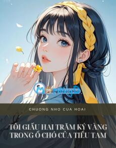 TÔI GIẤU HAI TRĂM KÝ VÀNG TRONG Ổ CHÓ CỦA TIỂU TAM