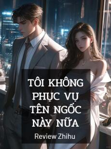 Tôi Không Phục Vụ Tên Ngốc Này Nữa