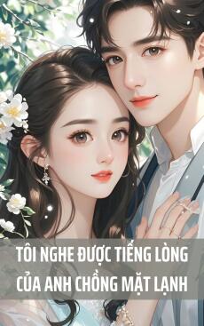 Tôi nghe được tiếng lòng của anh chồng mặt lạnh