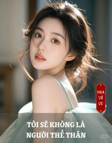 TÔI SẼ KHÔNG LÀ NGƯỜI THẾ THÂN