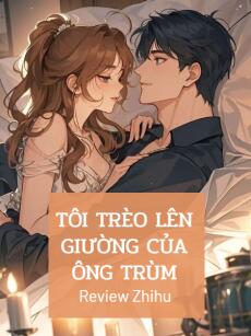 Tôi Trèo Lên Giường Của Ông Trùm