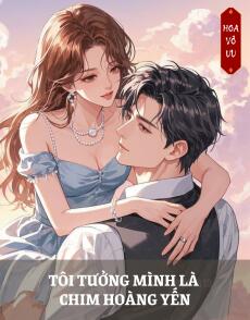 TÔI TƯỞNG MÌNH LÀ CHIM HOÀNG YẾN