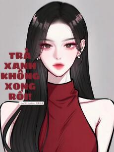 Trà Xanh Không Xong Rồi