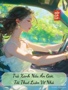 Trà Xanh Nấu Ăn Giỏi, Tôi Thuê Luôn Về Nhà