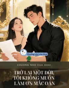 TRỞ LẠI MỘT ĐỜI, TÔI KHÔNG MUỐN LÀM ƠN MẮC OÁN