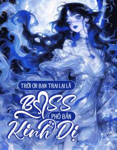 Trời Ơi! Bạn Trai Lại Là Boss Trong Phó Bản Kinh Dị!