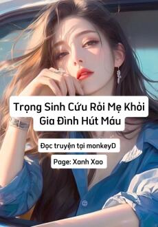 Trọng Sinh Cứu Rỗi Mẹ Khỏi Gia Đình Hút Máu