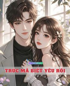 Trúc Mã Biết Yêu Rồi