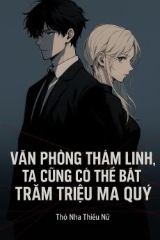 Văn Phòng Thám Linh: Tôi Có Thể Bắt Trăm Triệu Ma Quỷ!