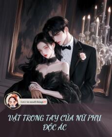 VẬT TRONG TAY CỦA NỮ PHỤ ĐỘC ÁC
