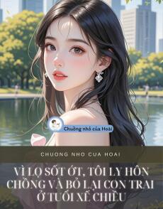 VÌ LỌ SỐT ỚT, TÔI LY HÔN CHỒNG VÀ BỎ LẠI CON TRAI Ở TUỔI XẾ CHIỀU