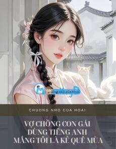 VỢ CHỒNG CON GÁI DÙNG TIẾNG ANH MẮNG TÔI LÀ KẺ QUÊ MÙA