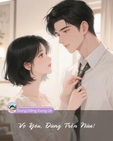VỢ YÊU, ĐỪNG TRỐN NỮA!