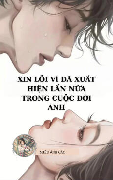 Xin Lỗi Vì Đã Xuất Hiện Lần Nữa Trong cuộc Đời Anh