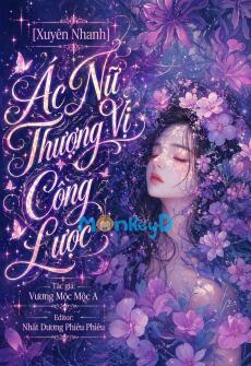 [Xuyên Nhanh] Ác Nữ Thượng Vị Công Lược