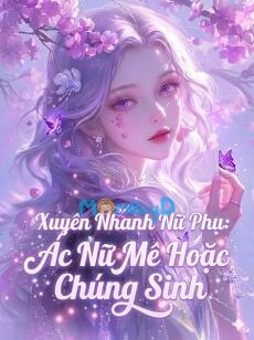 Xuyên Nhanh Nữ Phụ: Ác Nữ Mê Hoặc Chúng Sinh