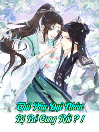 Thủ Phụ Đại Nhân Bị Bẻ Cong Rồi ? !