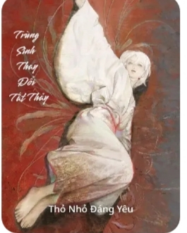 Trùng Sinh Thay Đổi Tất Thảy